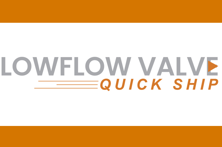 LowFlow Valve Quick Ship Program